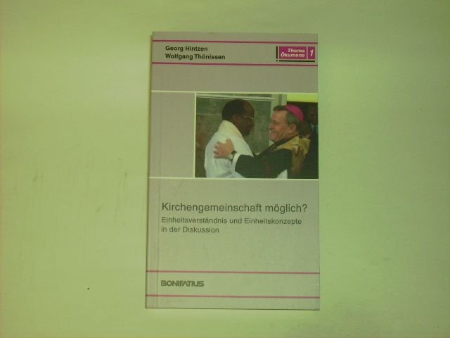 Kirchengemeinschaft möglich?: Einheitsverständnis und Einheitskonzepte in der Diskussion (Thema Ökumene)