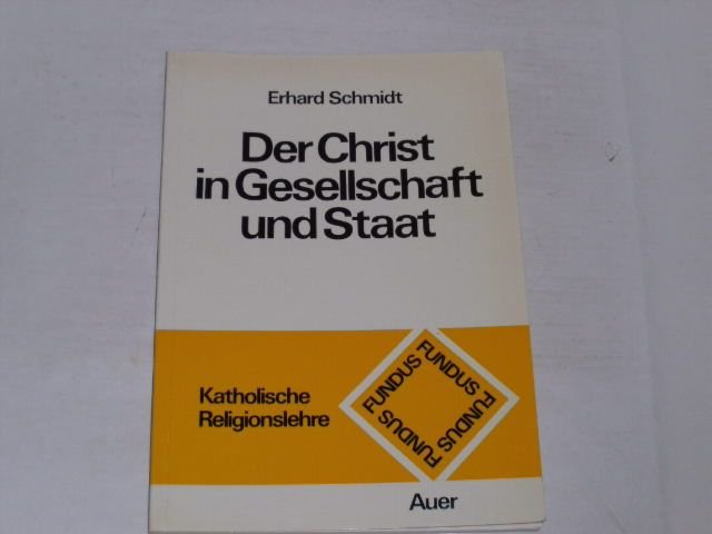 Der Christ in Gesellschaft und Staat. Fundus Band 6 Katholische Religionslehre - Schmidt, Erhard