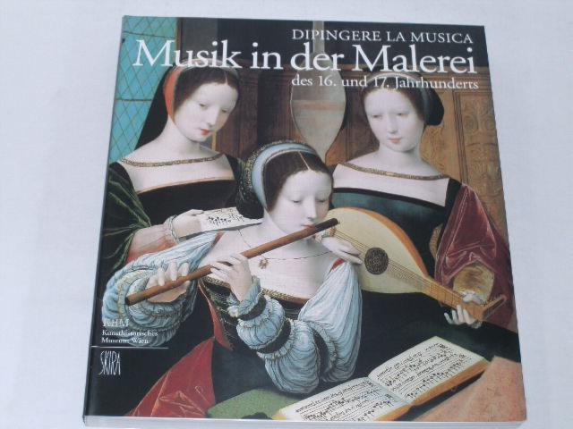 Dipingere la Musica -- Musik in der Malerei des 16. und 17. Jahrhunderts. Ausstellungskatalog des Kunsthistorischen Museums Wien.