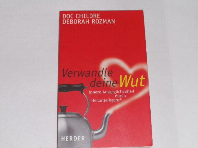 Verwandle deine Wut. Innere Ausgeglichenheit durch Herzintelligenz - Childre, Doc