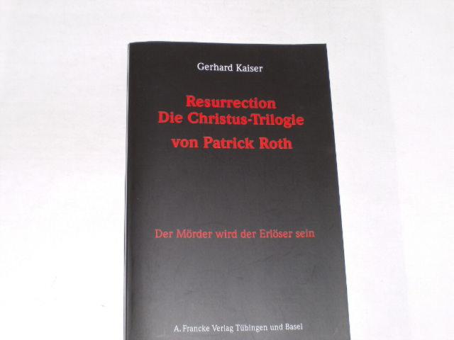 Resurrection. die Christus-Trilogie von Patrick Roth ; der Mörder wird der Erlöser sein - Kaiser, Gerhard