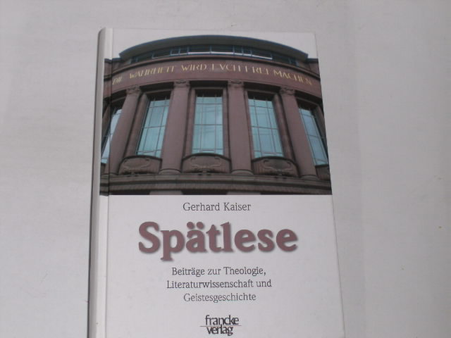 Spätlese. Beiträge zur Theologie, Literaturwissenschaft und Geistesgeschichte - Kaiser, Gerhard