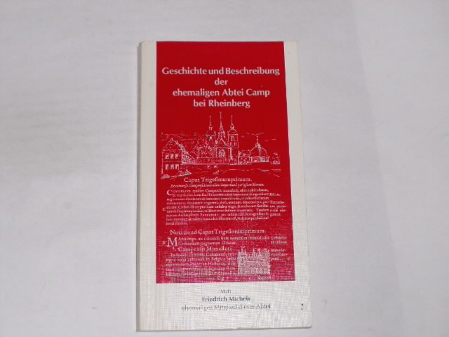 Geschichte und Beschreibung der ehemaligen Abtei Camp bei Rheinberg. - Michels, Friedrich