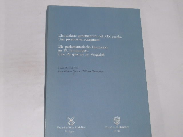 Die parlamentarische Institution im 19. Jahrhundert / L'istituzione parlamentare nel XIX secolo. Eine Perspektive im Vergleich / Una prospettiva ... Trient. Contributi / Beiträge; HIST C/B 10)