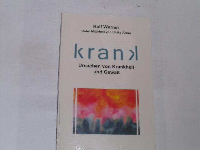 Krank. Ursachen von Krankheit und Gewalt - Werner, Ralf; Arras, Ulrike