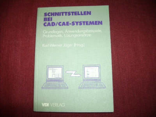 Schnittstellen bei CAD/CAE-Systemen. Grundlagen, Anwendungsbeispiele, Problematik, Lösungsansätze