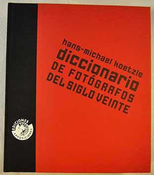 Diccionario de fotógrafos del siglo veinte - Koetzle, Hans-Michael