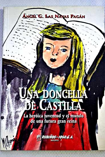 Una doncella de Castilla: la heroica juventud y el mundo de una futura gran reina - Las Navas Pagán, Ángel Gabriel