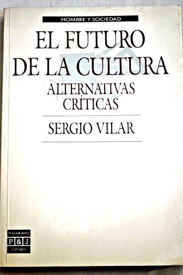 El futuro de la cultura: alternativas críticas - Vilar, Sergio