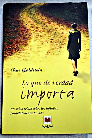 Lo que de verdad importa: un sabio relato sobre las infinitas posibilidades de la vida - Goldstein, Jan