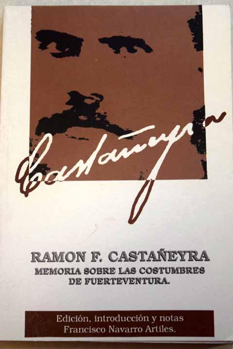 Memoria sobre las costumbres de Fuerteventura escrita para el Sr. D. Juan Bethencourt Alfonso - Castañeyra, Ramón F.