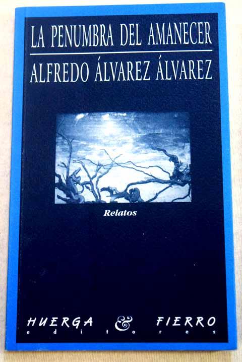 La penumbra del amanecer: relatos - Álvarez Álvarez, Alfredo