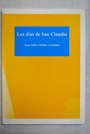 Los días de San Claudio - Molina Cañabate, Juan Pedro
