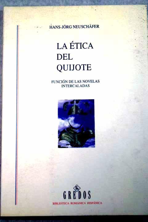 La ética del Quijote: función de las novelas intercaladas - Neuschäfer, Hans Jörg