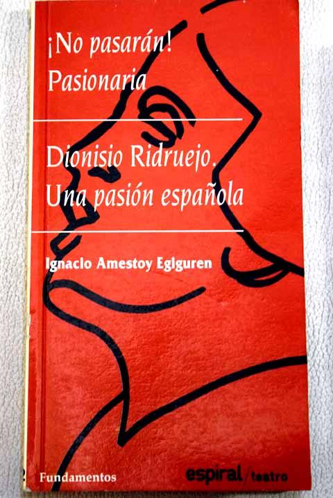 Dionisio Ridruejo, una pasión española: ¡No pasarán! Pasionaria - Amestoy Eguiguren, Ignacio