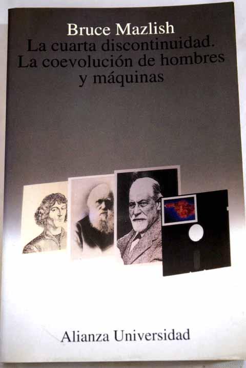 La cuarta discontinuidad: la coevolución de hombres y máquinas de ... La cuarta discontinuidad: la coevolución de hombres y máquinas de ...