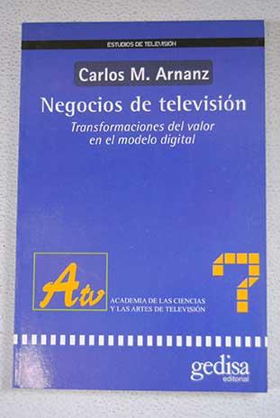 Negocios de televisión: transformaciones del valor en el modelo digital - Arnanz, Carlos M.