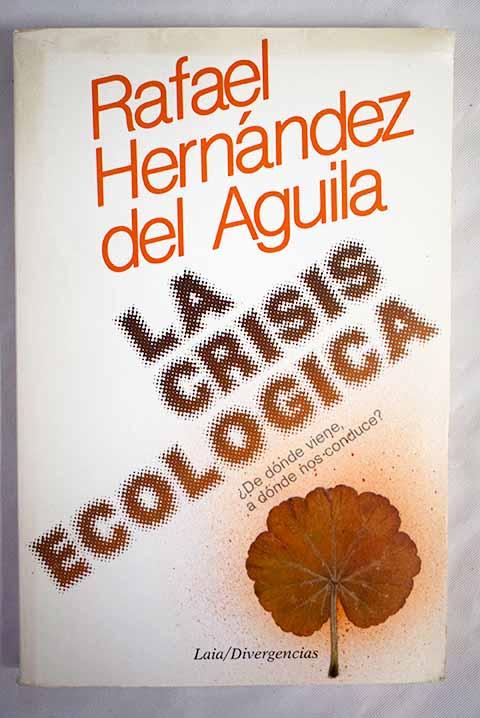 La crisis ecológica: ¿de dónde viene, a dónde nos conduce? - Hernández del Águila, Rafael