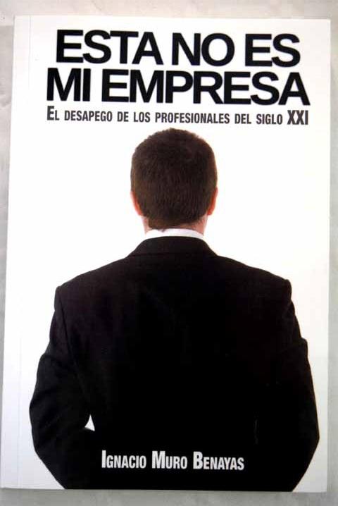 Esta no es mi empresa: el desapego de los profesionales del siglo XXI - Muro Benayas, Ignacio