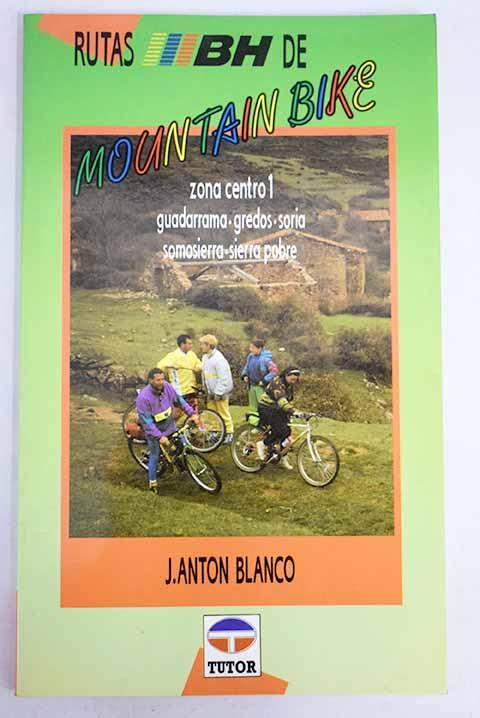 Rutas BH de Mountain Bike: Zona centro 1 : Guadarrama, Gredos, Soria, Somosierra, Sierra Pobre - Antón Blanco, J.