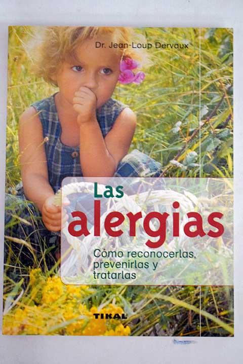 Las alergias: cómo reconocerlas, prevenirlas y tratarlas - Dervaux, Jean-Loup