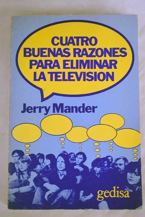 Cuatro buenas razones para eliminar la televisión - Mander, Jerry