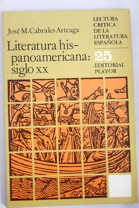 Literatura hispanoamericana: siglo XX - Cabrales Arteaga, José M.