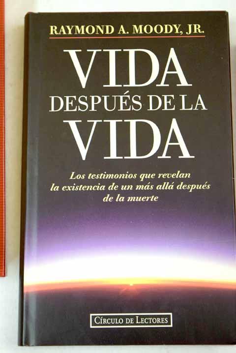 Vida despues de la vida : los testimonios que revelan la existencia de