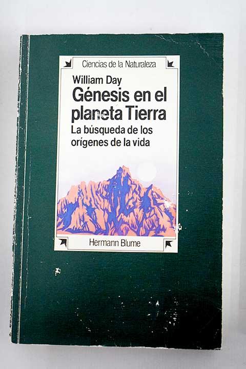 Génesis en el planeta Tierra: la búsqueda de los orígenes de la vida - Day, William