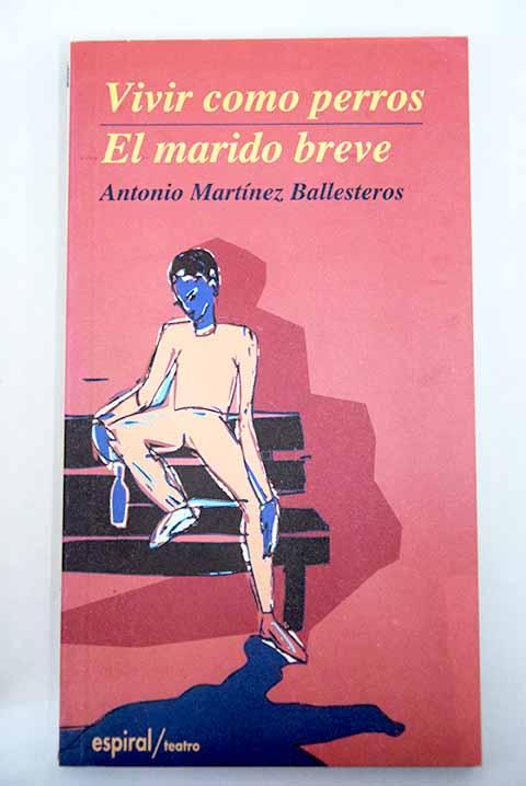 Vivir como perros ; El marido breve - Martínez Ballesteros, Antonio