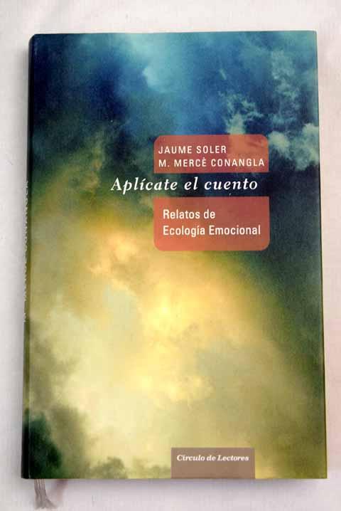 Aplícate el cuento: relatos, cuentos y anécdotas de ecología emocional para una vida inteligente y equilibrada - Soler, Jaume