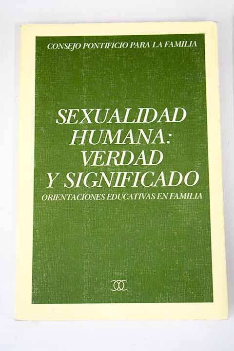 Sexualidad humana, verdad y significado: orientaciones educativas en familia