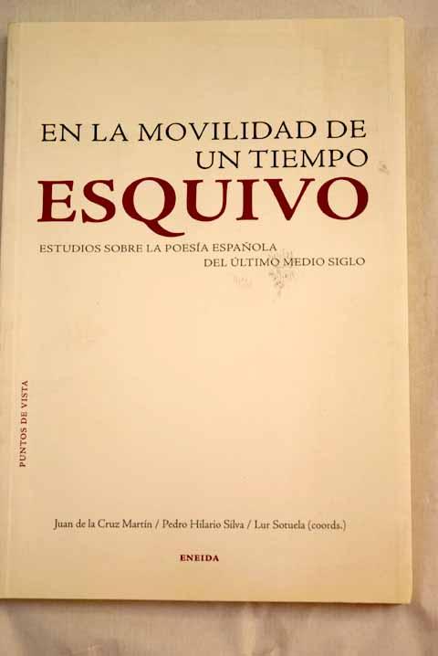 En la movilidad de un tiempo esquivo: estudios sobre la poesía española del último medio siglo