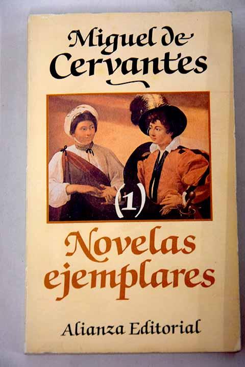 Novelas ejemplares, Volumen I:: La gitanilla ; El amante liberal ; Rinconete y Cortadillo ; La española inglesa ; El licenciado Vidriera ; La fuerza de la sangre - Cervantes Saavedra, Miguel de