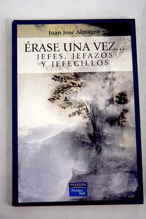 Érase una vez: jefes, jefazos y jefecillos - Almagro, Juan José