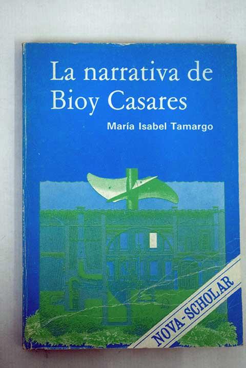 La narrativa de Bioy Casares: el texto como escritura-lectura - Tamargo, María Isabel