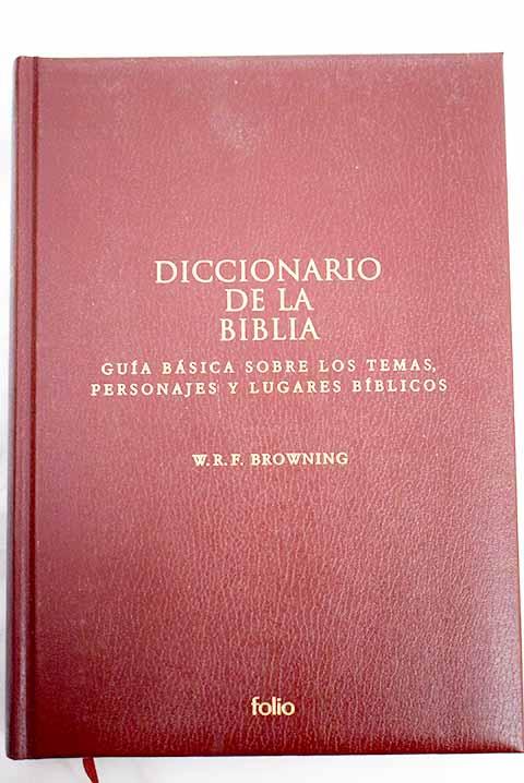 Diccionario de la Biblia: guía básica sobre los temas, personajes y lugares bíblicos - Browning, W. R. F.