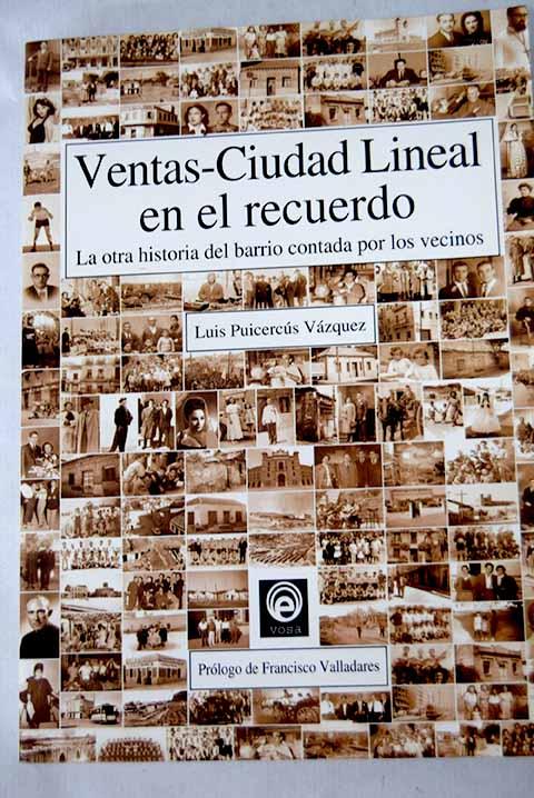 Ventas-Ciudad Lineal en el recuerdo: la otra historia del barrio contada por los vecinos - Puicercús Vázquez, Luis