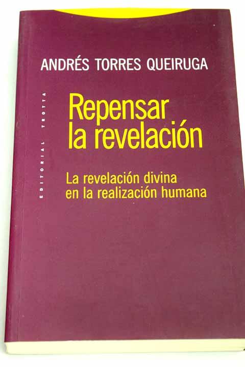 Repensar la revelación: la revelación divina en la realización humana - Torres Queiruga, Andrés