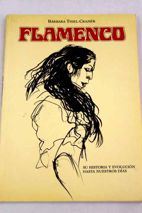 Flamenco: su historia y evolución hasta nuestros días - Thiel-Cramér, Bárbara