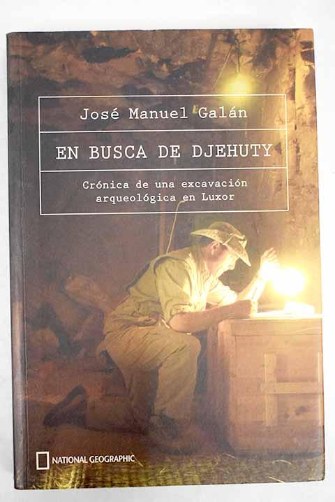 En busca de Djehuty: crónica de una excavación en Luxor - Galán, José M.