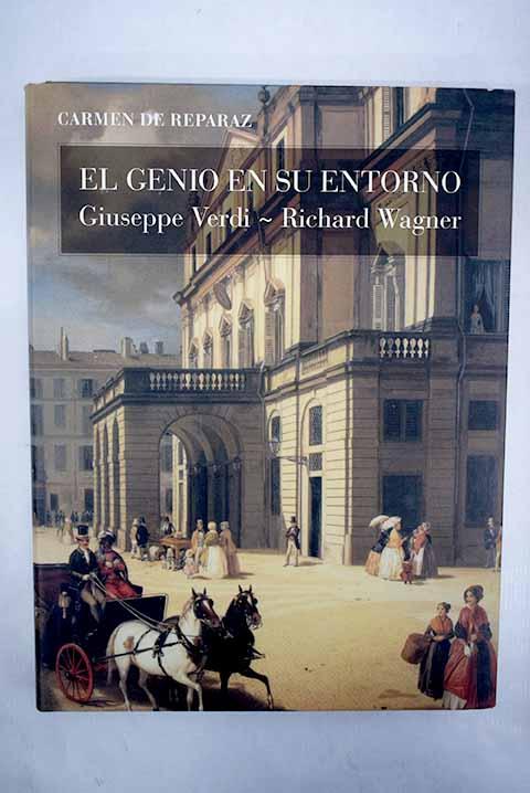 El genio en su entorno: Giuseppe Verdi en Sant' Agata, Richard Wagner en Tribschen - Reparaz, Carmen de