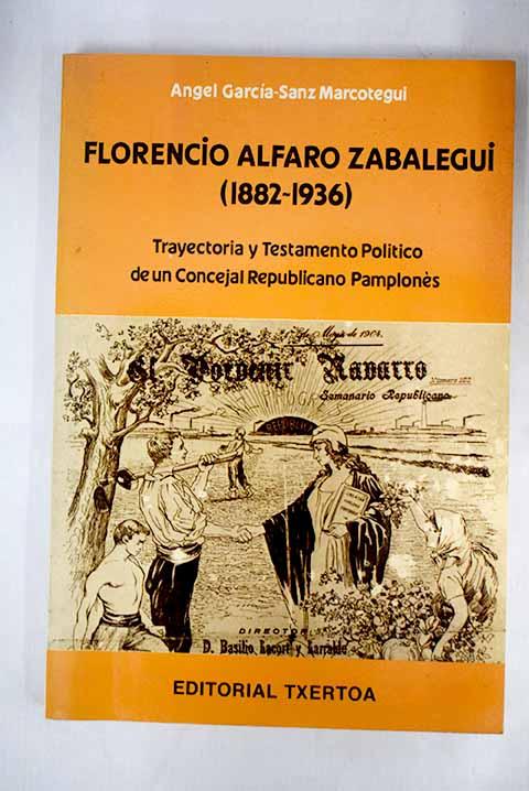 Florencio Alfaro Zabalegui (1982-1936): trayectoria y testamento político de un concejal republicano pamplonés - García-Sanz Marcotegui, Ángel