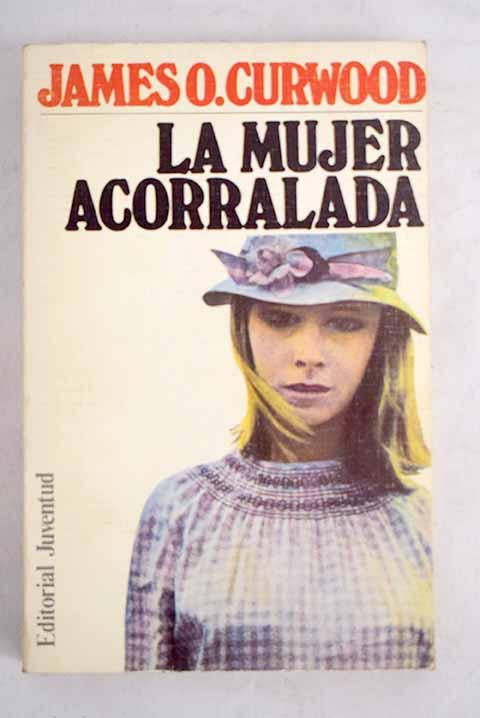 La mujer acorralada - Curwood, James Oliver