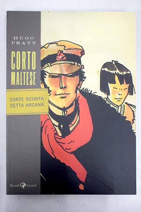 Corto Maltese: Corte Sconta detta Arcana - Pratt, Hugo