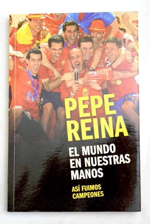 El mundo en nuestras manos: así fuimos campeones - Reina, Pepe