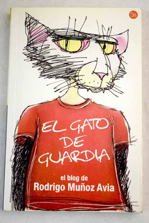 El gato de guardia: terapias varias y baratas : todo o casi todo, o sólo un poco, sobre el mundo de los libros, las películas, las exposiciones, la actualidad y la comida de gatos - Muñoz Avia, Rodrigo