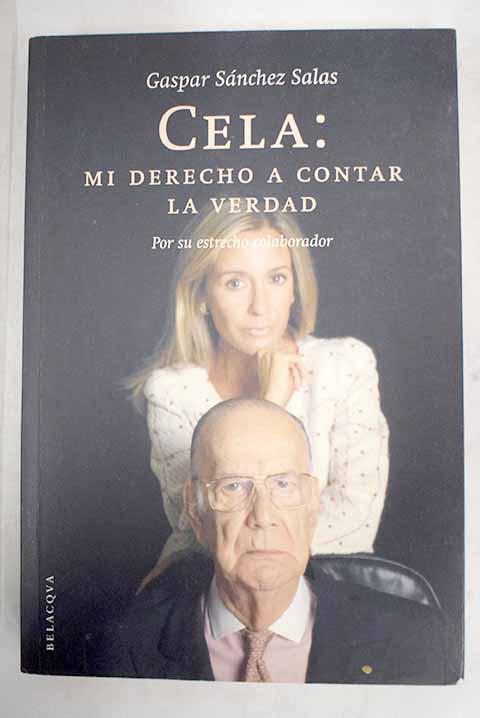 Cela, mi derecho a contar la verdad: por su estrecho colaborador - Sánchez Salas, Gaspar