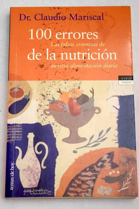 100 errores de la nutrición: las falsas creencias de nuestra alimentación diaria - Mariscal, Claudio