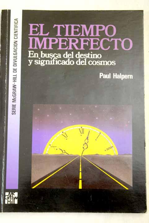 El tiempo imperfecto: en busca del destino y significados del cosmos - Halpern, Paul